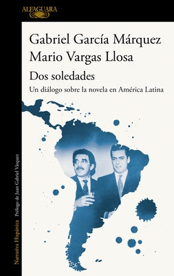 DOS Soledades: Un Diálogo Sobre La Novela En América Latina / DOS Soledades: A D Ialogue about the Latin American Novel by Garc&#237;a M&#225;rquez, Gabriel