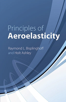 Principles of Aeroelasticity by Bisplinghoff, Raymond L.