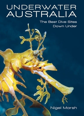 Underwater Australia: The Best Dive Sites Down Under by Marsh, Nigel