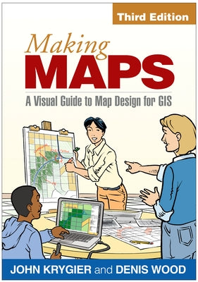 Making Maps: A Visual Guide to Map Design for GIS by Krygier, John