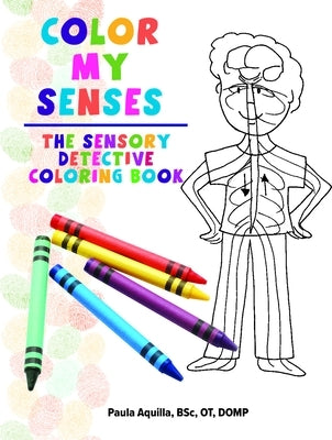 Color My Senses: The Sensory Detective Coloring Book by Aquilla, Paula