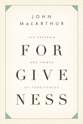 The Freedom and Power of Forgiveness by MacArthur, John