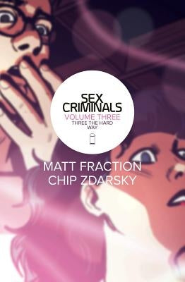 Sex Criminals Volume 3: Three the Hard Way by Fraction, Matt