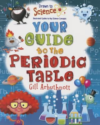 Your Guide to the Periodic Table by Arbuthnott, Gill