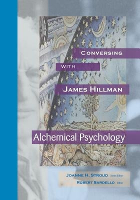 Conversing with James Hillman: Alchemical Psychology by Stroud, Joanne H.