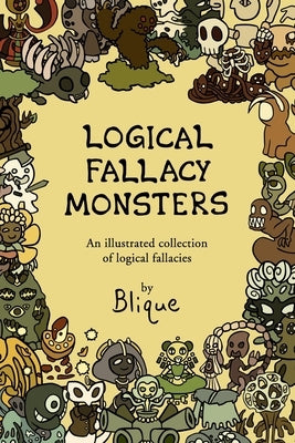 Logical Fallacy Monsters: An illustrated guide to logical fallacies by Blique
