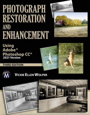 Photograph Restoration and Enhancement: Using Adobe Photoshop CC 2021 Version by Wolper, Vickie Ellen