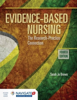 Evidence-Based Nursing: The Research Practice Connection: The Research Practice Connection [With Access Code] by Brown, Sarah Jo