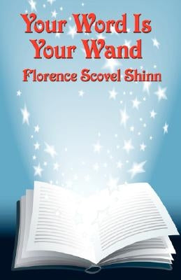 Your Word Is Your Wand by Shinn, Florence Scovel