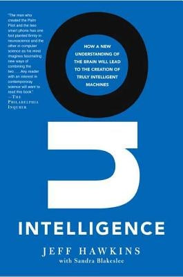 On Intelligence: How a New Understanding of the Brain Will Lead to the Creation of Truly Intelligent Machines by Hawkins, Jeff