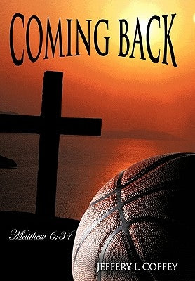 Coming Back: Matthew 6:34 by Coffey, Jeffery L.