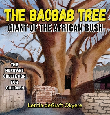 The Baobab Tree: Giant of the African Bush by Degraft Okyere, Letitia