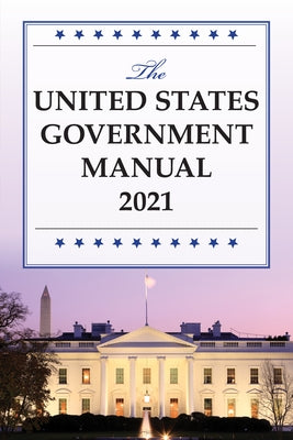 The United States Government Manual 2021 by National Archives and Records Administra