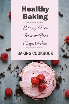 Healthy Baking: Dairy-Free, Gluten-Free, Sugar-Free Baking Cookbook: Delicious Cookies, Biscuits, Cakes, Breads & More by Davis, Lavonne