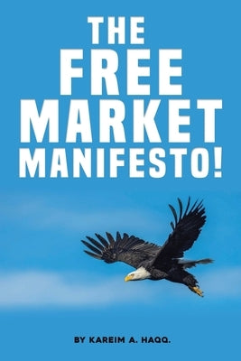 The Free Market Manifesto! by Haqq, Kareim A.