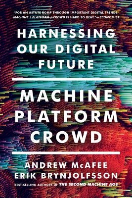 Machine, Platform, Crowd: Harnessing Our Digital Future by McAfee, Andrew