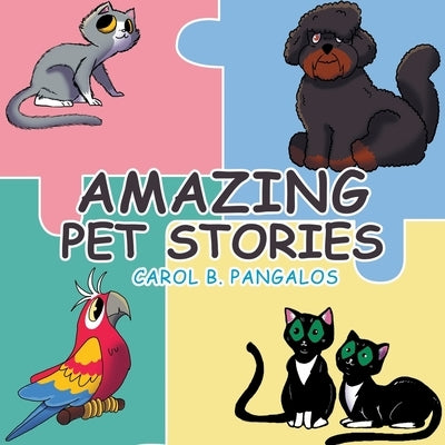 Amazing Pet Stories by Pangalos, Carol B.