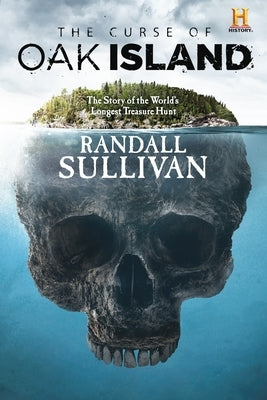 The Curse of Oak Island: The Story of the World's Longest Treasure Hunt by Sullivan, Randall