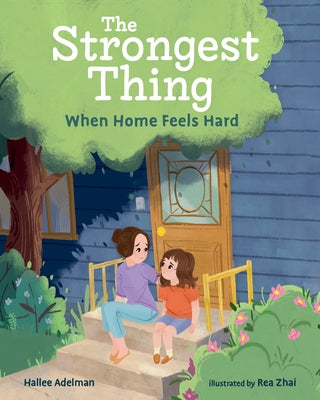 The Strongest Thing: When Home Feels Hard by Adelman, Hallee