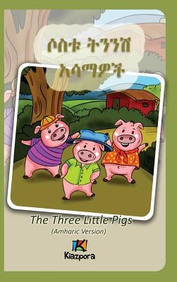 Sostu Tininish Asemawe'Ch - Amharic Children's Book: The Three Little Pigs (Amharic Version) by Kiazpora