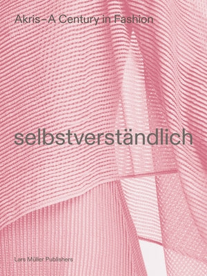 Akris - A Century in Fashion: Selbstverständlich by Kriemler, Peter