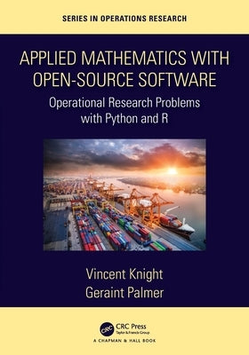 Applied Mathematics with Open-Source Software: Operational Research Problems with Python and R by Knight, Vincent