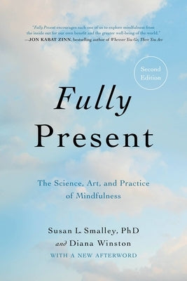 Fully Present: The Science, Art, and Practice of Mindfulness by Smalley, Susan L.