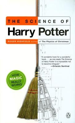 The Science of Harry Potter: How Magic Really Works by Highfield, Roger
