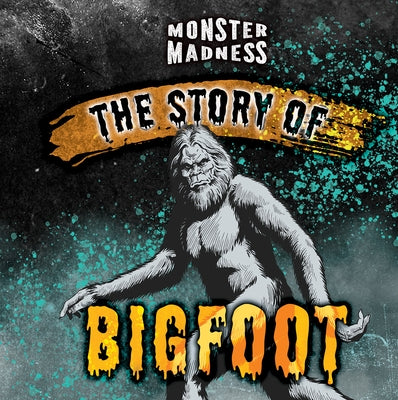 The Story of Bigfoot by Lombardo, Jennifer