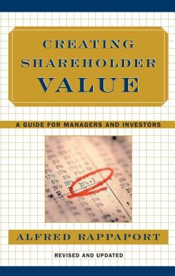 Creating Shareholder Value: A Guide for Managers and Investors by Rappaport, Alfred