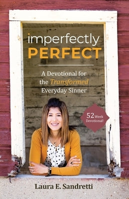 Imperfectly Perfect: A Devotional for the Transformed Everyday Sinner by Sandretti, Laura E.