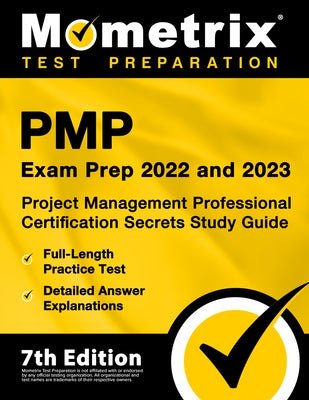 PMP Exam Prep 2022 and 2023 - Project Management Professional Certification Secrets Study Guide, Full-Length Practice Test, Detailed Answer Explanatio by Bowling, Matthew