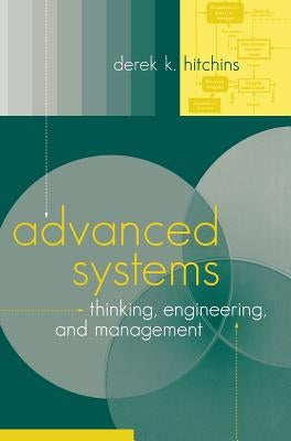 Advanced Systems Thinking, Engineering, and Management by Hitchins, Derek K.