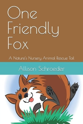 One Friendly Fox: A Nature's Nursery Animal Rescue Tail by Lee, Don