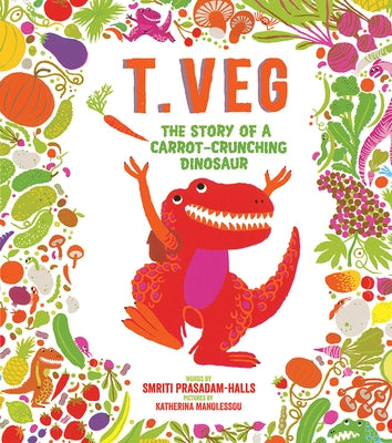 T. Veg: The Story of a Carrot-Crunching Dinosaur by Prasadam-Halls, Smriti