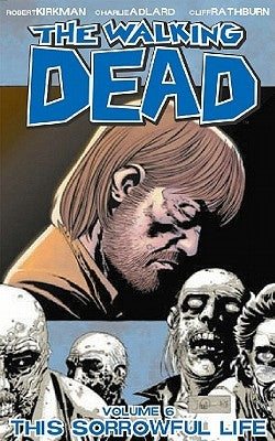 The Walking Dead Volume 6: This Sorrowful Life by Kirkman, Robert