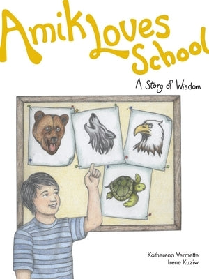 Amik Loves School: A Story of Wisdom Volume 7 by Vermette, Katherena