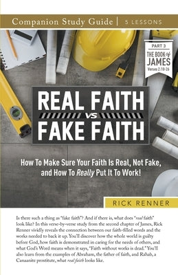 Real Faith vs. Fake Faith Study Guide by Renner, Rick