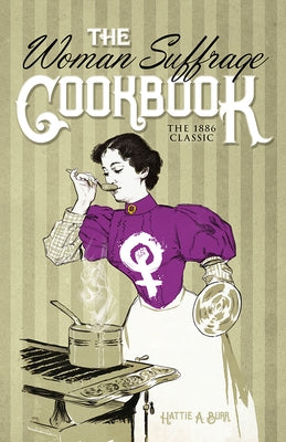 The Woman Suffrage Cookbook: The 1886 Classic by Burr, Hattie a.