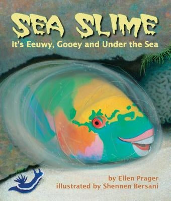 Sea Slime: It's Eeuwy, Gooey, and Under the Sea by Prager, Ellen