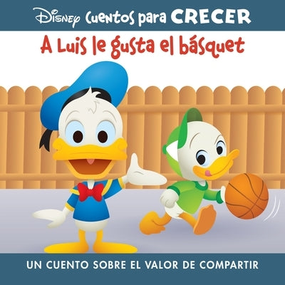 Disney Cuentos Para Crecer a Luis Le Gusta El Básquet (Disney Growing Up Stories Louie Likes Basketball): Un Cuento Sobre El Valor de Compartir (a Sto by Pi Kids