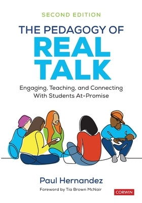 The Pedagogy of Real Talk: Engaging, Teaching, and Connecting with Students At-Promise by Hernandez, Paul