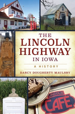 The Lincoln Highway in Iowa: A History by Maulsby, Darcy Dougherty