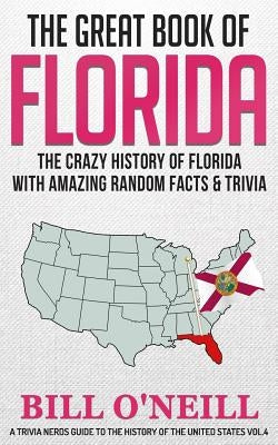 The Great Book of Florida: The Crazy History of Florida with Amazing Random Facts & Trivia by O'Neill, Bill