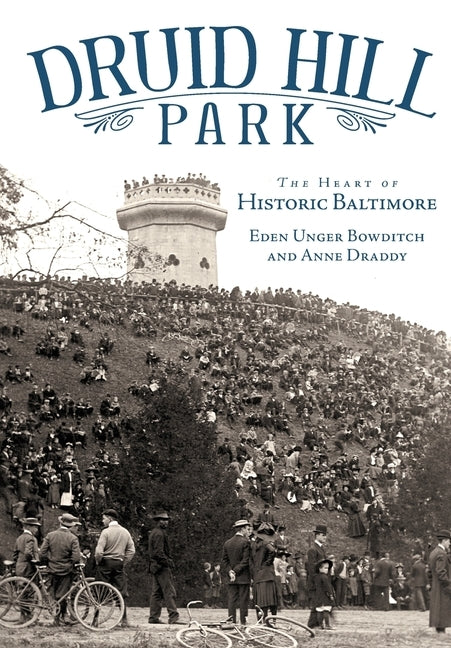 Druid Hill Park: The Heart of Historic Baltimore by Bowditch, Eden Unger