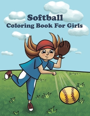 Softball Coloring Book For Girls: Softball Book For Girls Activity Softball Gifts For Teen Girls Players & Fans by Jupiter, Miranda