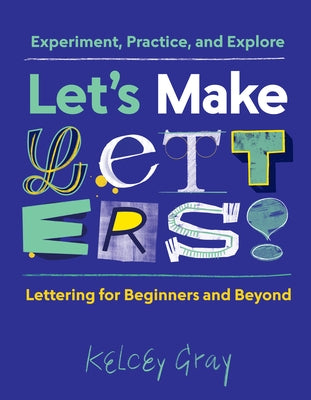 Let's Make Letters!: Experiment, Practice, and Explore by Gray, Kelcey
