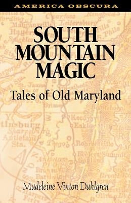 South Mountain Magic: Tales of Old Maryland by Dahlgren, Madeleine Vinton