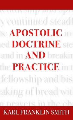 Apostolic Doctrine And Practice by Smith, Karl F.
