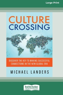 Culture Crossing: Discover the Key to Making Successful Connections in the New Global Era [Standard Large Print 16 Pt Edition] by Landers, Michael